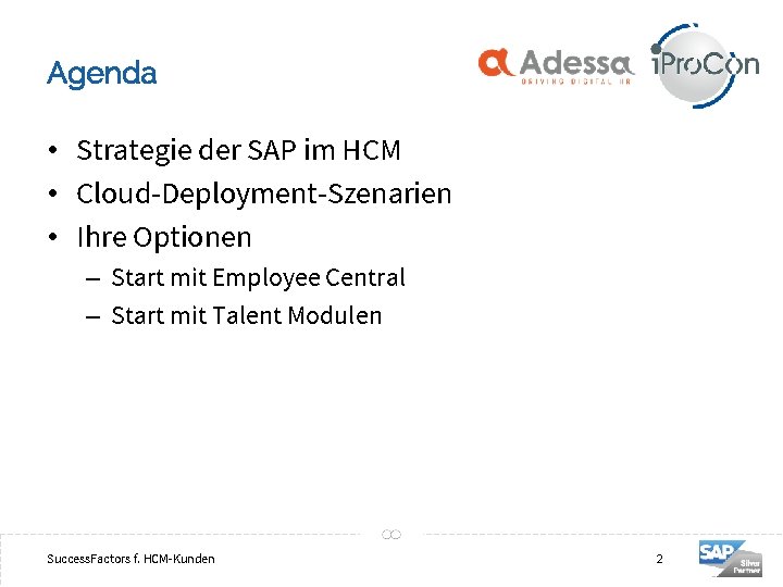 Agenda • Strategie der SAP im HCM • Cloud-Deployment-Szenarien • Ihre Optionen – Start