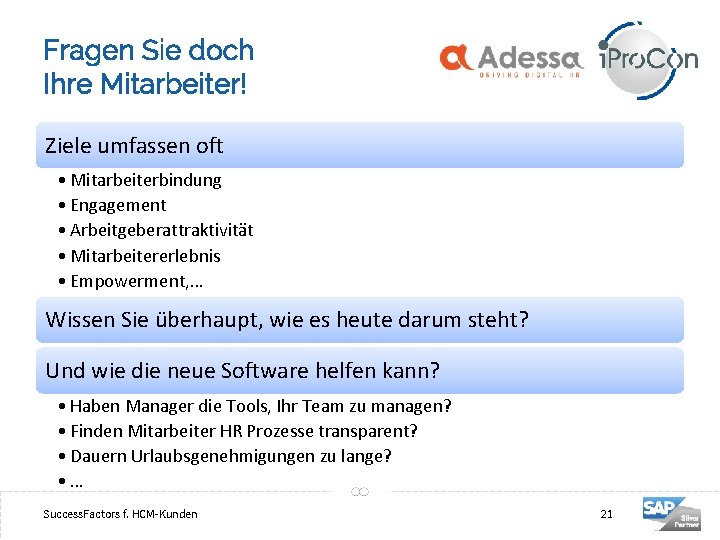 Fragen Sie doch Ihre Mitarbeiter! Ziele umfassen oft • Mitarbeiterbindung • Engagement • Arbeitgeberattraktivität