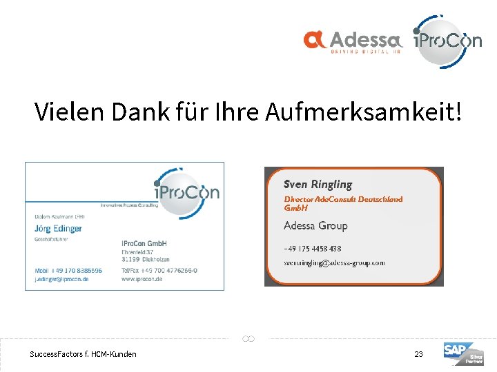 Vielen Dank für Ihre Aufmerksamkeit! 23 Success. Factors f. HCM-Kunden 23 