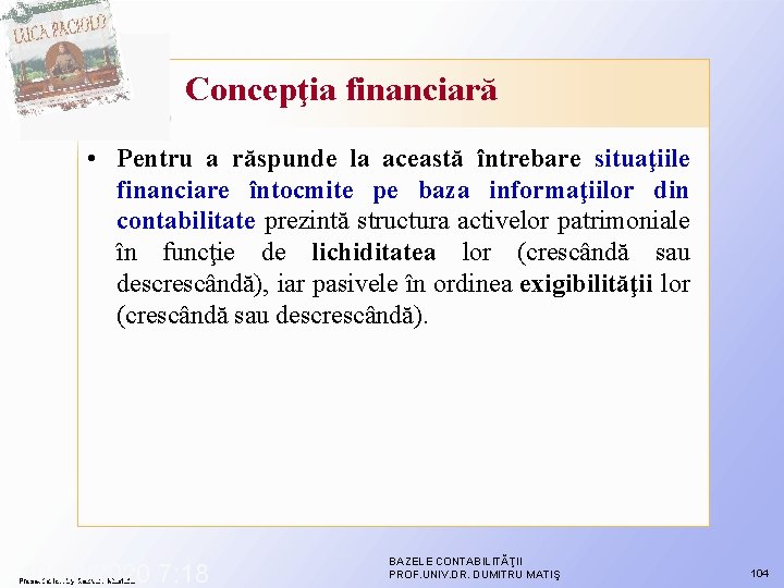 Concepţia financiară • Pentru a răspunde la această întrebare situaţiile financiare întocmite pe baza Concepţia financiară • Pentru a răspunde la această întrebare situaţiile financiare întocmite pe baza