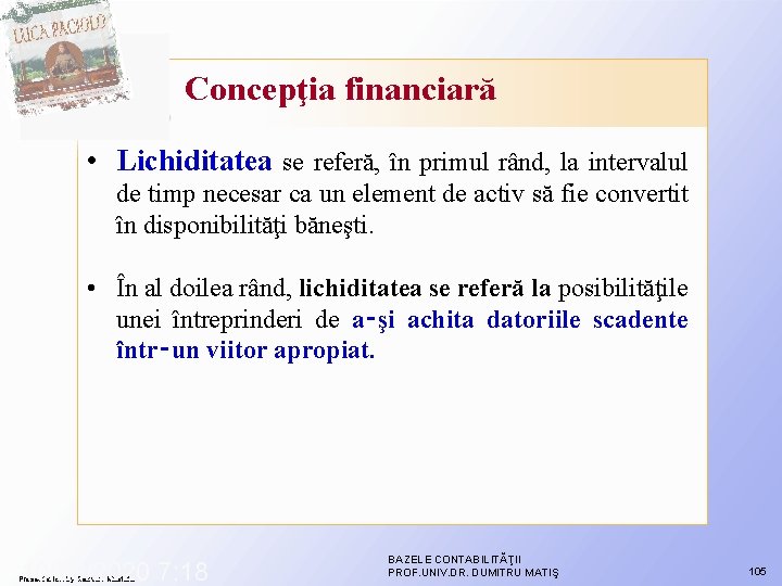 Concepţia financiară • Lichiditatea se referă, în primul rând, la intervalul de timp necesar Concepţia financiară • Lichiditatea se referă, în primul rând, la intervalul de timp necesar