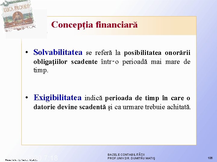 Concepţia financiară • Solvabilitatea se referă la posibilitatea onorării obligaţiilor scadente într‑o perioadă mai Concepţia financiară • Solvabilitatea se referă la posibilitatea onorării obligaţiilor scadente într‑o perioadă mai