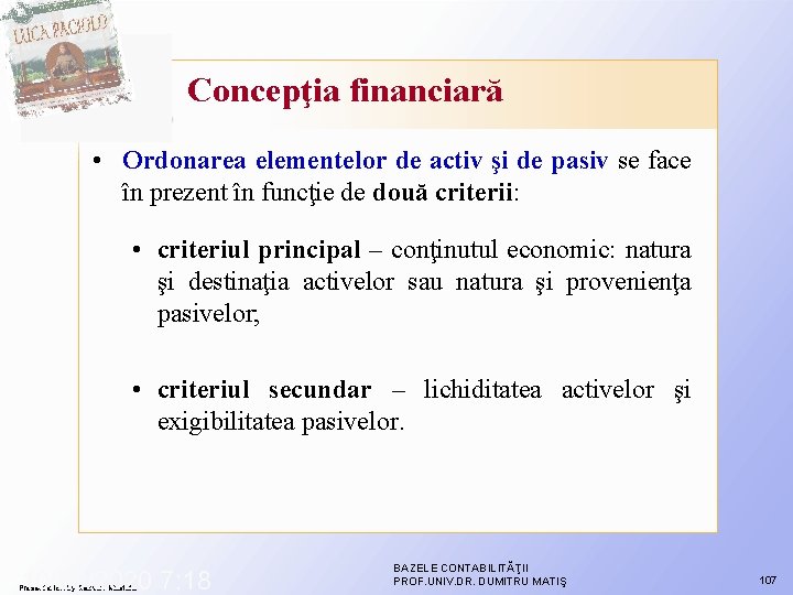 Concepţia financiară • Ordonarea elementelor de activ şi de pasiv se face în prezent Concepţia financiară • Ordonarea elementelor de activ şi de pasiv se face în prezent