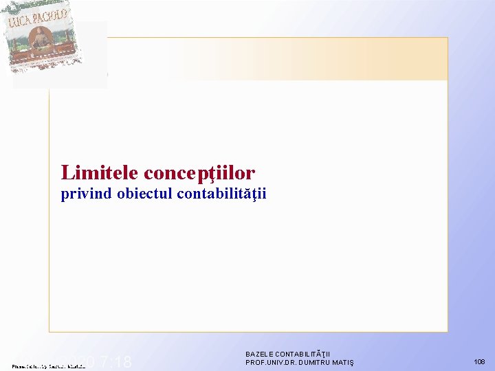 Limitele concepţiilor privind obiectul contabilităţii 10/29/2020 7: 18 Presentation by Razvan Mustata BAZELE CONTABILITĂŢII Limitele concepţiilor privind obiectul contabilităţii 10/29/2020 7: 18 Presentation by Razvan Mustata BAZELE CONTABILITĂŢII