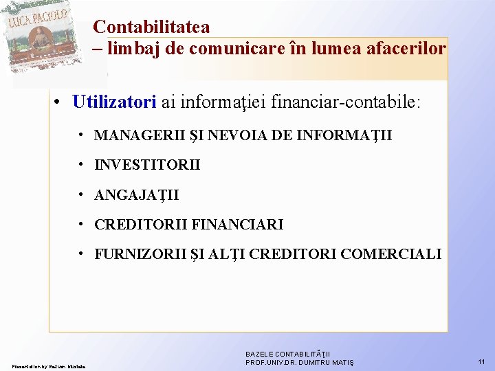 Contabilitatea – limbaj de comunicare în lumea afacerilor • Utilizatori ai informaţiei financiar-contabile: • Contabilitatea – limbaj de comunicare în lumea afacerilor • Utilizatori ai informaţiei financiar-contabile: •
