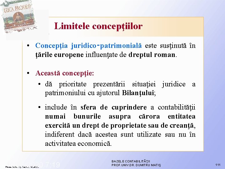 Limitele concepţiilor • Concepţia juridico‑patrimonială este susţinută în ţările europene influenţate de dreptul roman. Limitele concepţiilor • Concepţia juridico‑patrimonială este susţinută în ţările europene influenţate de dreptul roman.