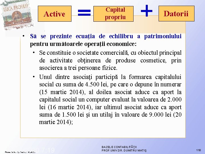 Active Capital propriu Datorii • Să se prezinte ecuaţia de echilibru a patrimoniului pentru Active Capital propriu Datorii • Să se prezinte ecuaţia de echilibru a patrimoniului pentru