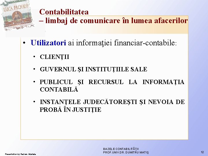 Contabilitatea – limbaj de comunicare în lumea afacerilor • Utilizatori ai informaţiei financiar-contabile: • Contabilitatea – limbaj de comunicare în lumea afacerilor • Utilizatori ai informaţiei financiar-contabile: •