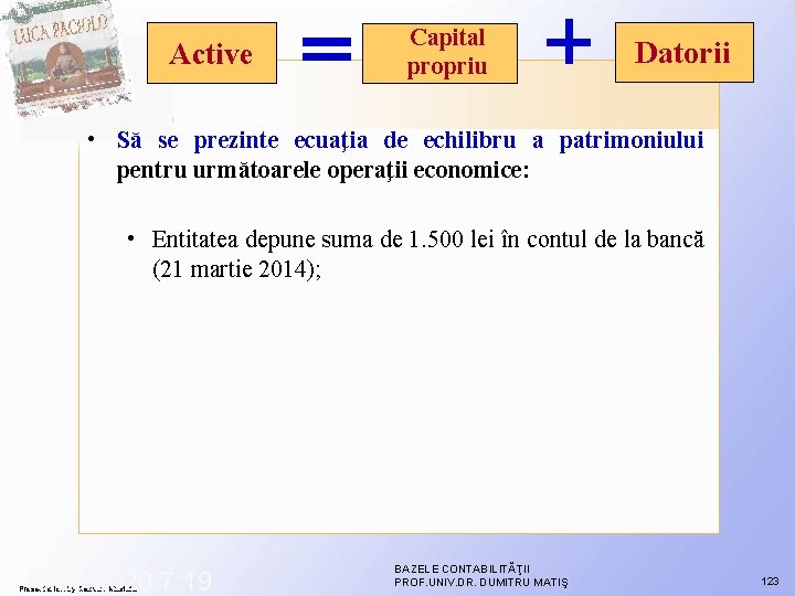 Active Capital propriu Datorii • Să se prezinte ecuaţia de echilibru a patrimoniului pentru Active Capital propriu Datorii • Să se prezinte ecuaţia de echilibru a patrimoniului pentru