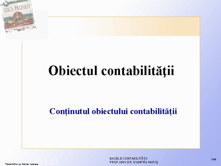 Obiectul contabilităţii Conţinutul obiectului contabilităţii 10/29/2020 7: 21 Presentation by Razvan Mustata BAZELE CONTABILITĂŢII Obiectul contabilităţii Conţinutul obiectului contabilităţii 10/29/2020 7: 21 Presentation by Razvan Mustata BAZELE CONTABILITĂŢII