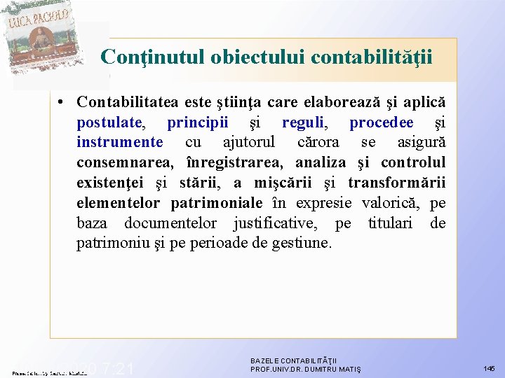 Conţinutul obiectului contabilităţii • Contabilitatea este ştiinţa care elaborează şi aplică postulate, principii şi Conţinutul obiectului contabilităţii • Contabilitatea este ştiinţa care elaborează şi aplică postulate, principii şi