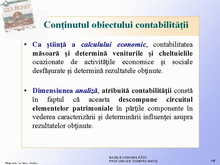 Conţinutul obiectului contabilităţii • Ca ştiinţă a calculului economic, contabilitatea măsoară şi determină veniturile Conţinutul obiectului contabilităţii • Ca ştiinţă a calculului economic, contabilitatea măsoară şi determină veniturile