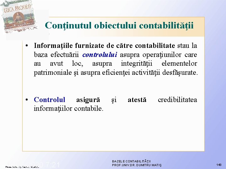 Conţinutul obiectului contabilităţii • Informaţiile furnizate de către contabilitate stau la baza efectuării controlului Conţinutul obiectului contabilităţii • Informaţiile furnizate de către contabilitate stau la baza efectuării controlului