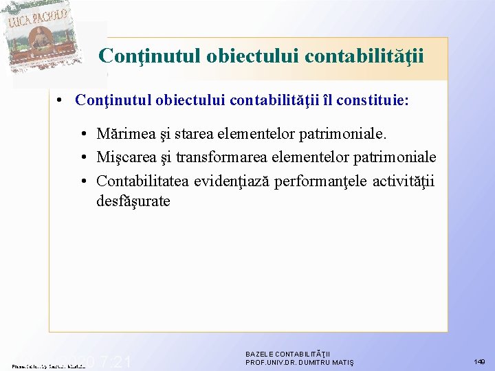 Conţinutul obiectului contabilităţii • Conţinutul obiectului contabilităţii îl constituie: • Mărimea şi starea elementelor Conţinutul obiectului contabilităţii • Conţinutul obiectului contabilităţii îl constituie: • Mărimea şi starea elementelor