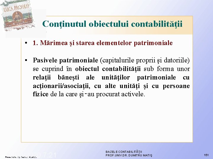Conţinutul obiectului contabilităţii • 1. Mărimea şi starea elementelor patrimoniale • Pasivele patrimoniale (capitalurile Conţinutul obiectului contabilităţii • 1. Mărimea şi starea elementelor patrimoniale • Pasivele patrimoniale (capitalurile