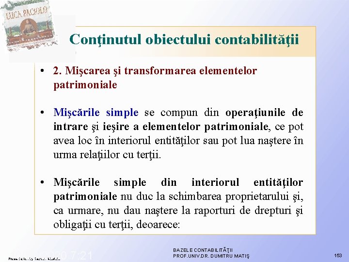 Conţinutul obiectului contabilităţii • 2. Mişcarea şi transformarea elementelor patrimoniale • Mişcările simple se Conţinutul obiectului contabilităţii • 2. Mişcarea şi transformarea elementelor patrimoniale • Mişcările simple se
