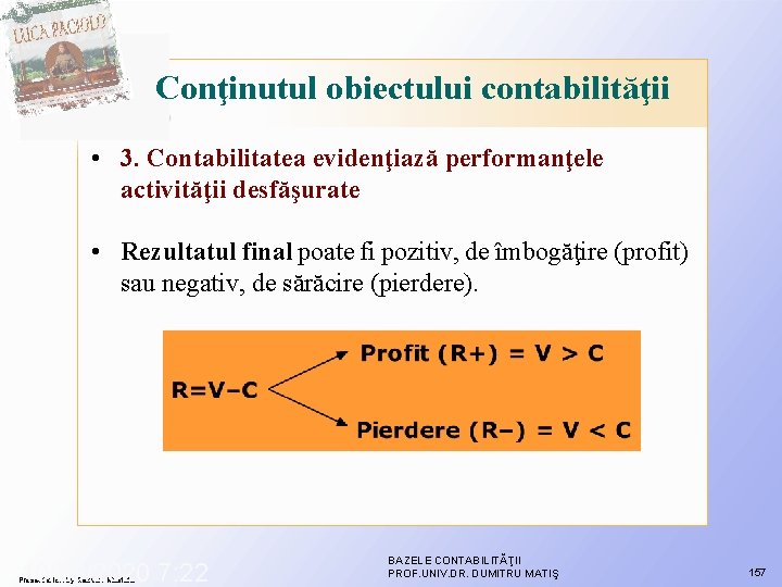 Conţinutul obiectului contabilităţii • 3. Contabilitatea evidenţiază performanţele activităţii desfăşurate • Rezultatul final poate Conţinutul obiectului contabilităţii • 3. Contabilitatea evidenţiază performanţele activităţii desfăşurate • Rezultatul final poate