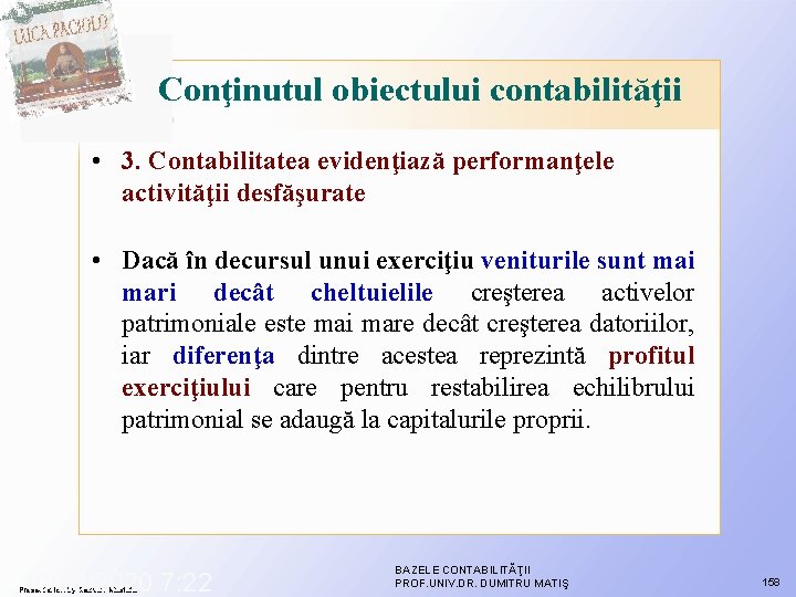 Conţinutul obiectului contabilităţii • 3. Contabilitatea evidenţiază performanţele activităţii desfăşurate • Dacă în decursul Conţinutul obiectului contabilităţii • 3. Contabilitatea evidenţiază performanţele activităţii desfăşurate • Dacă în decursul