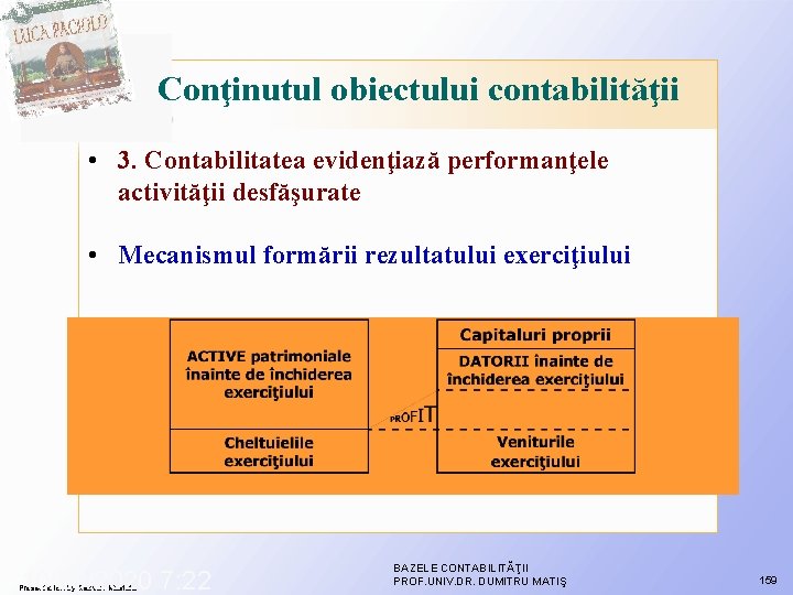Conţinutul obiectului contabilităţii • 3. Contabilitatea evidenţiază performanţele activităţii desfăşurate • Mecanismul formării rezultatului Conţinutul obiectului contabilităţii • 3. Contabilitatea evidenţiază performanţele activităţii desfăşurate • Mecanismul formării rezultatului