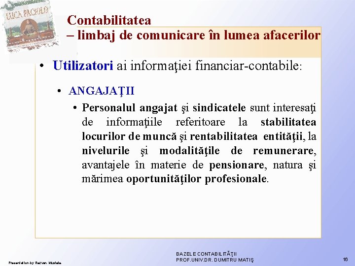 Contabilitatea – limbaj de comunicare în lumea afacerilor • Utilizatori ai informaţiei financiar-contabile: • Contabilitatea – limbaj de comunicare în lumea afacerilor • Utilizatori ai informaţiei financiar-contabile: •
