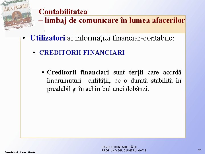 Contabilitatea – limbaj de comunicare în lumea afacerilor • Utilizatori ai informaţiei financiar-contabile: • Contabilitatea – limbaj de comunicare în lumea afacerilor • Utilizatori ai informaţiei financiar-contabile: •