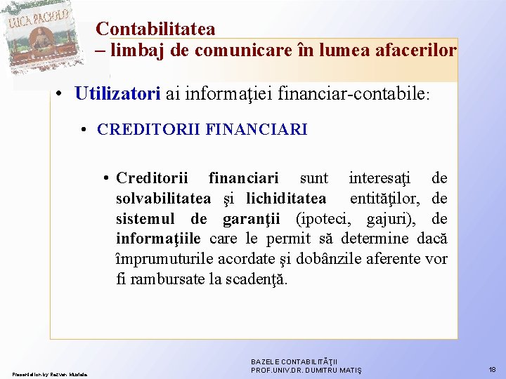 Contabilitatea – limbaj de comunicare în lumea afacerilor • Utilizatori ai informaţiei financiar-contabile: • Contabilitatea – limbaj de comunicare în lumea afacerilor • Utilizatori ai informaţiei financiar-contabile: •