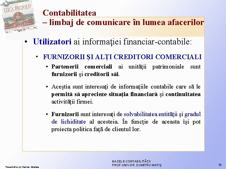 Contabilitatea – limbaj de comunicare în lumea afacerilor • Utilizatori ai informaţiei financiar-contabile: • Contabilitatea – limbaj de comunicare în lumea afacerilor • Utilizatori ai informaţiei financiar-contabile: •