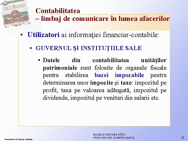 Contabilitatea – limbaj de comunicare în lumea afacerilor • Utilizatori ai informaţiei financiar-contabile: • Contabilitatea – limbaj de comunicare în lumea afacerilor • Utilizatori ai informaţiei financiar-contabile: •