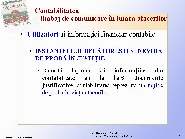 Contabilitatea – limbaj de comunicare în lumea afacerilor • Utilizatori ai informaţiei financiar-contabile: • Contabilitatea – limbaj de comunicare în lumea afacerilor • Utilizatori ai informaţiei financiar-contabile: •