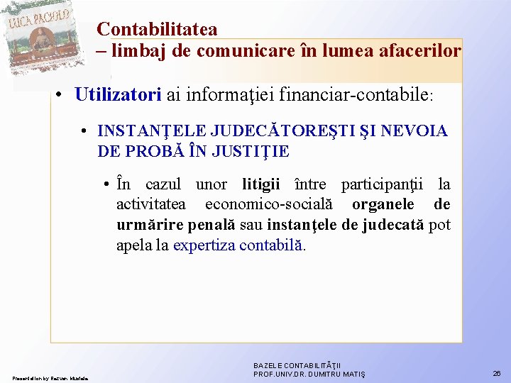 Contabilitatea – limbaj de comunicare în lumea afacerilor • Utilizatori ai informaţiei financiar-contabile: • Contabilitatea – limbaj de comunicare în lumea afacerilor • Utilizatori ai informaţiei financiar-contabile: •