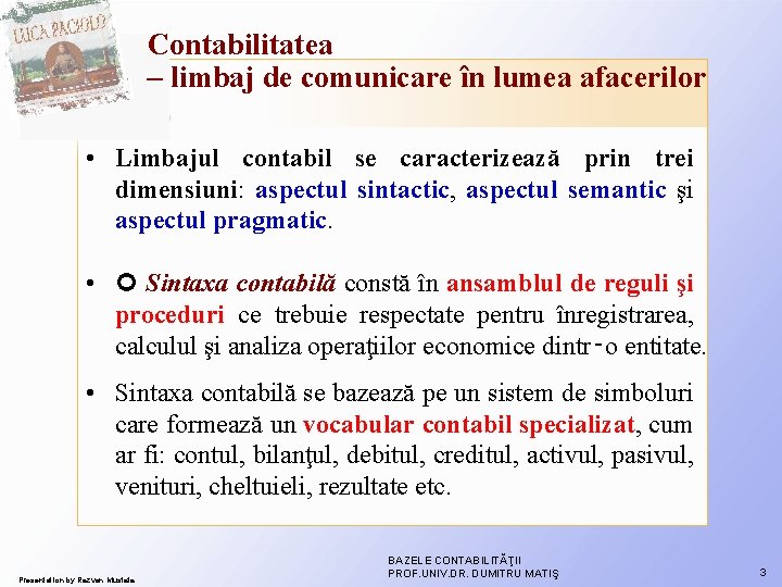 Contabilitatea – limbaj de comunicare în lumea afacerilor • Limbajul contabil se caracterizează prin Contabilitatea – limbaj de comunicare în lumea afacerilor • Limbajul contabil se caracterizează prin