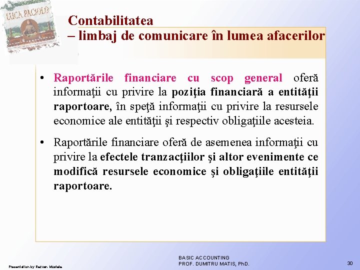 Contabilitatea – limbaj de comunicare în lumea afacerilor • Raportările financiare cu scop general Contabilitatea – limbaj de comunicare în lumea afacerilor • Raportările financiare cu scop general