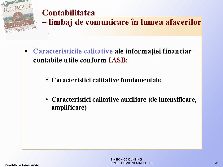 Contabilitatea – limbaj de comunicare în lumea afacerilor • Caracteristicile calitative ale informaţiei financiarcontabile Contabilitatea – limbaj de comunicare în lumea afacerilor • Caracteristicile calitative ale informaţiei financiarcontabile