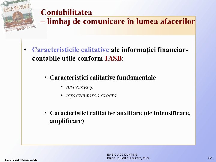 Contabilitatea – limbaj de comunicare în lumea afacerilor • Caracteristicile calitative ale informaţiei financiarcontabile Contabilitatea – limbaj de comunicare în lumea afacerilor • Caracteristicile calitative ale informaţiei financiarcontabile