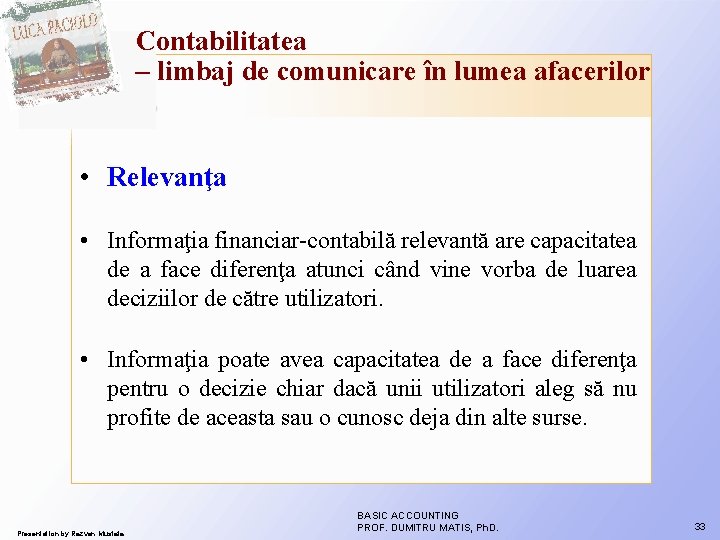 Contabilitatea – limbaj de comunicare în lumea afacerilor • Relevanţa • Informaţia financiar-contabilă relevantă Contabilitatea – limbaj de comunicare în lumea afacerilor • Relevanţa • Informaţia financiar-contabilă relevantă