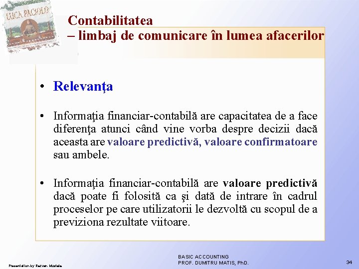 Contabilitatea – limbaj de comunicare în lumea afacerilor • Relevanţa • Informaţia financiar-contabilă are Contabilitatea – limbaj de comunicare în lumea afacerilor • Relevanţa • Informaţia financiar-contabilă are