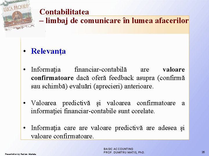 Contabilitatea – limbaj de comunicare în lumea afacerilor • Relevanţa • Informaţia financiar-contabilă are Contabilitatea – limbaj de comunicare în lumea afacerilor • Relevanţa • Informaţia financiar-contabilă are