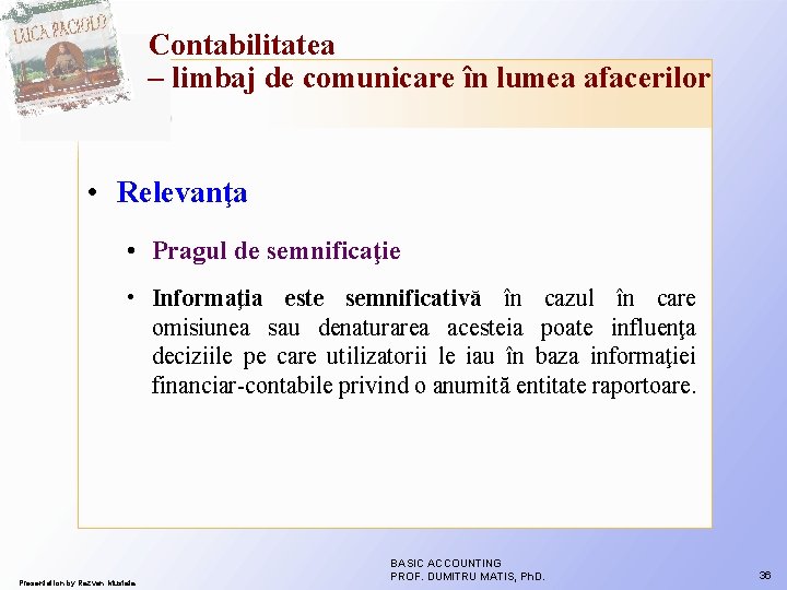 Contabilitatea – limbaj de comunicare în lumea afacerilor • Relevanţa • Pragul de semnificaţie Contabilitatea – limbaj de comunicare în lumea afacerilor • Relevanţa • Pragul de semnificaţie