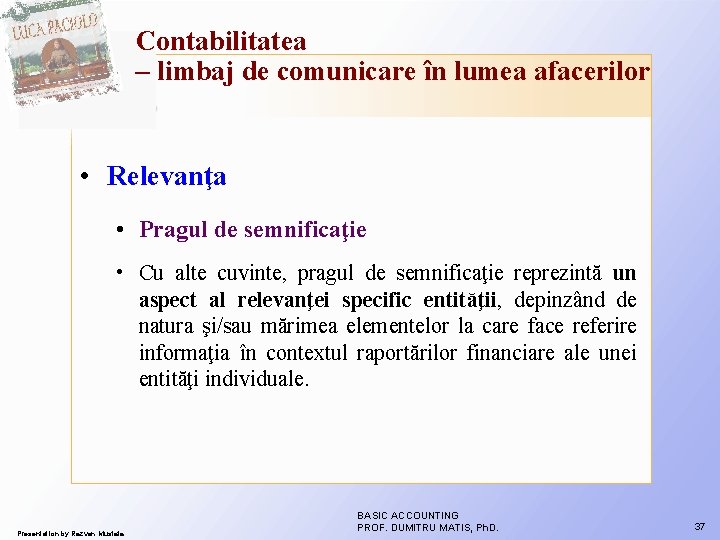 Contabilitatea – limbaj de comunicare în lumea afacerilor • Relevanţa • Pragul de semnificaţie Contabilitatea – limbaj de comunicare în lumea afacerilor • Relevanţa • Pragul de semnificaţie