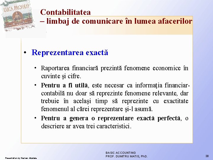 Contabilitatea – limbaj de comunicare în lumea afacerilor • Reprezentarea exactă • Raportarea financiară Contabilitatea – limbaj de comunicare în lumea afacerilor • Reprezentarea exactă • Raportarea financiară