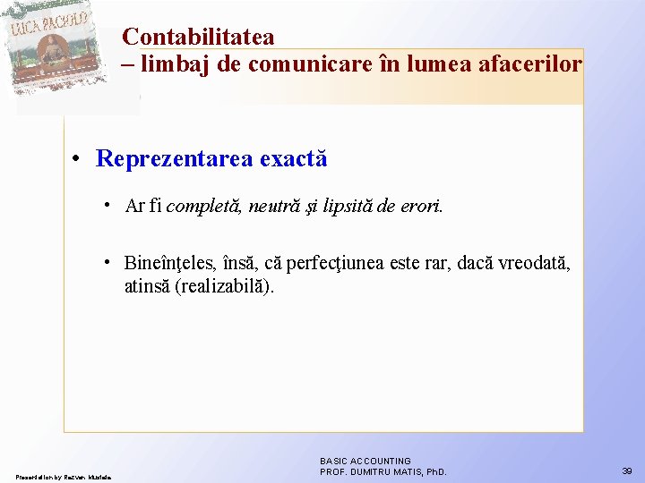 Contabilitatea – limbaj de comunicare în lumea afacerilor • Reprezentarea exactă • Ar fi Contabilitatea – limbaj de comunicare în lumea afacerilor • Reprezentarea exactă • Ar fi