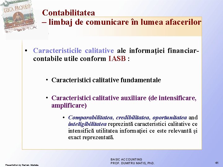 Contabilitatea – limbaj de comunicare în lumea afacerilor • Caracteristicile calitative ale informaţiei financiarcontabile Contabilitatea – limbaj de comunicare în lumea afacerilor • Caracteristicile calitative ale informaţiei financiarcontabile