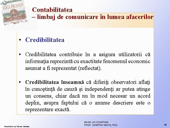 Contabilitatea – limbaj de comunicare în lumea afacerilor • Credibilitatea contribuie în a asigura Contabilitatea – limbaj de comunicare în lumea afacerilor • Credibilitatea contribuie în a asigura