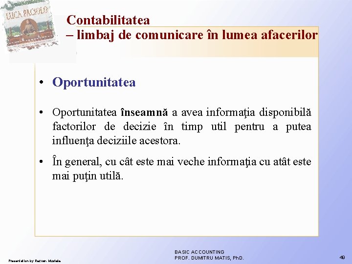 Contabilitatea – limbaj de comunicare în lumea afacerilor • Oportunitatea înseamnă a avea informaţia Contabilitatea – limbaj de comunicare în lumea afacerilor • Oportunitatea înseamnă a avea informaţia