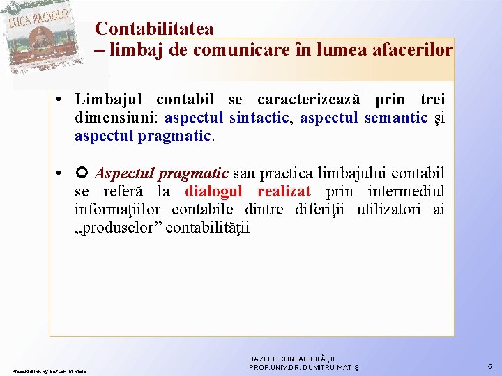 Contabilitatea – limbaj de comunicare în lumea afacerilor • Limbajul contabil se caracterizează prin Contabilitatea – limbaj de comunicare în lumea afacerilor • Limbajul contabil se caracterizează prin