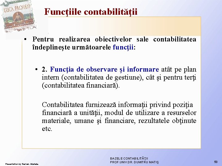 Funcţiile contabilităţii • Pentru realizarea obiectivelor sale contabilitatea îndeplineşte următoarele funcţii: • 2. Funcţia Funcţiile contabilităţii • Pentru realizarea obiectivelor sale contabilitatea îndeplineşte următoarele funcţii: • 2. Funcţia