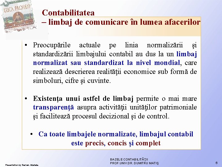 Contabilitatea – limbaj de comunicare în lumea afacerilor • Preocupările actuale pe linia normalizării Contabilitatea – limbaj de comunicare în lumea afacerilor • Preocupările actuale pe linia normalizării