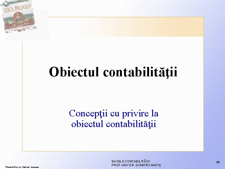 Obiectul contabilităţii Concepţii cu privire la obiectul contabilităţii 10/29/2020 7: 17 Presentation by Razvan Obiectul contabilităţii Concepţii cu privire la obiectul contabilităţii 10/29/2020 7: 17 Presentation by Razvan