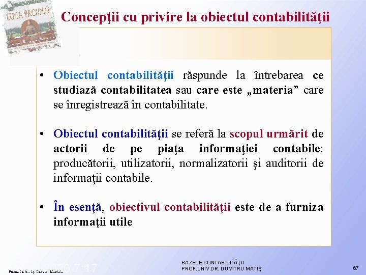 Concepţii cu privire la obiectul contabilităţii • Obiectul contabilităţii răspunde la întrebarea ce studiază Concepţii cu privire la obiectul contabilităţii • Obiectul contabilităţii răspunde la întrebarea ce studiază