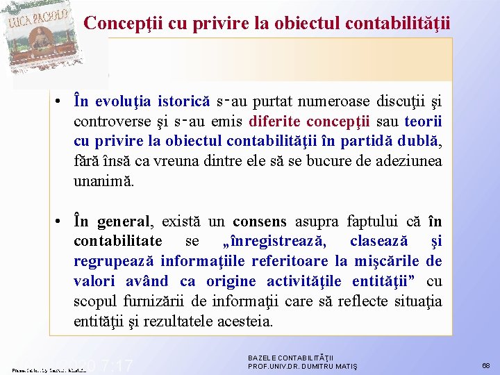 Concepţii cu privire la obiectul contabilităţii • În evoluţia istorică s‑au purtat numeroase discuţii Concepţii cu privire la obiectul contabilităţii • În evoluţia istorică s‑au purtat numeroase discuţii